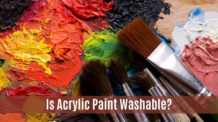 Is Acrylic Paint Washable?